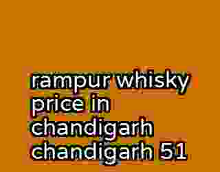 rampur whisky price in chandigarh chandigarh 51