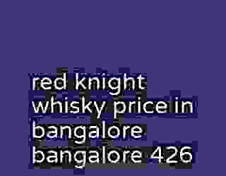 red knight whisky price in bangalore bangalore 426