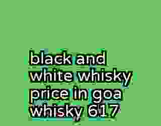 black and white whisky price in goa whisky 617