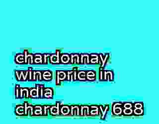 chardonnay wine price in india chardonnay 688
