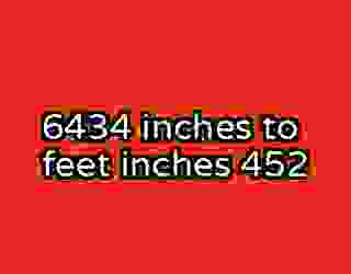 6434 inches to feet inches 452