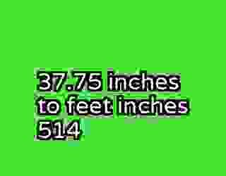 37.75 inches to feet inches 514