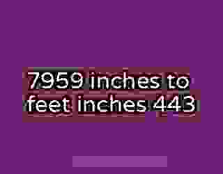 7959 inches to feet inches 443