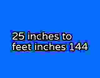 25 inches to feet inches 144