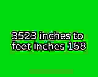 3523 inches to feet inches 158