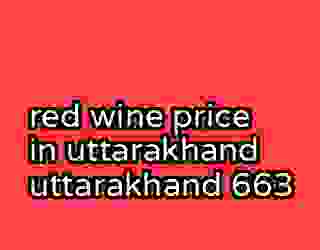 red wine price in uttarakhand uttarakhand 663