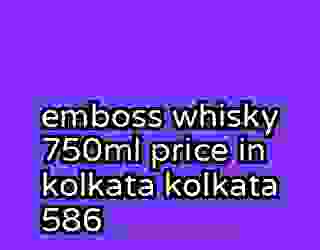 emboss whisky 750ml price in kolkata kolkata 586