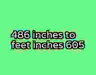 486 inches to feet inches 605