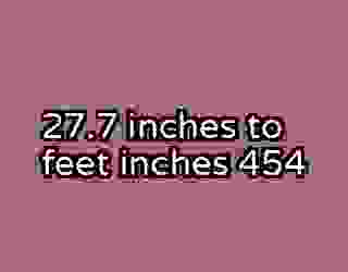 27.7 inches to feet inches 454