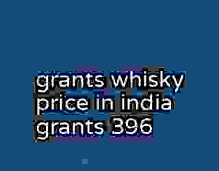 grants whisky price in india grants 396