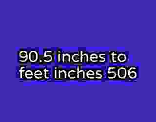 90.5 inches to feet inches 506