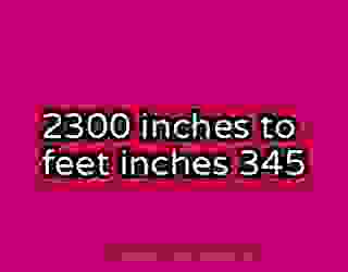 2300 inches to feet inches 345