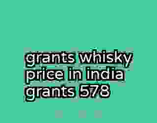 grants whisky price in india grants 578