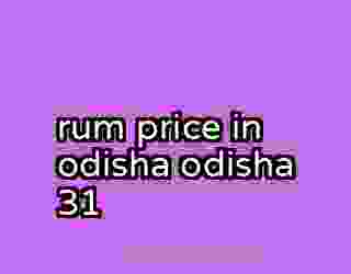 rum price in odisha odisha 31