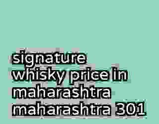 signature whisky price in maharashtra maharashtra 301