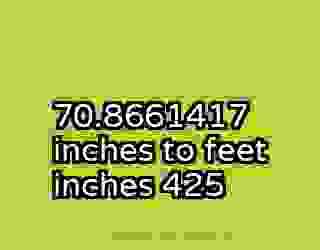70.8661417 inches to feet inches 425