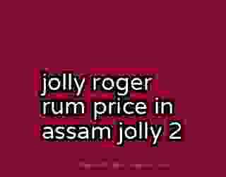jolly roger rum price in assam jolly 2