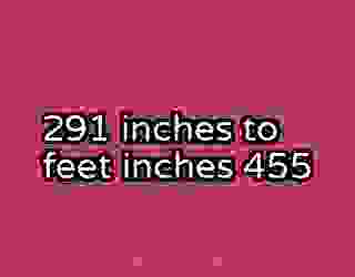 291 inches to feet inches 455
