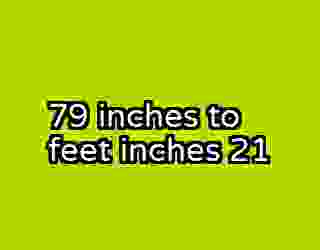 79 inches to feet inches 21
