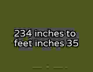 234 inches to feet inches 35
