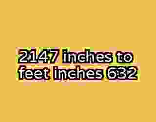 2147 inches to feet inches 632