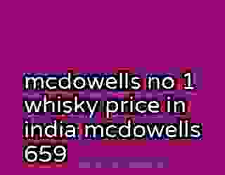 mcdowells no 1 whisky price in india mcdowells 659