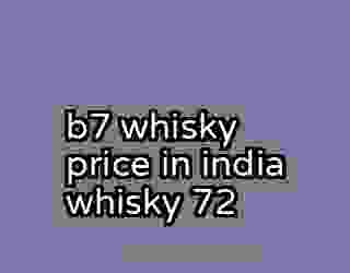 b7 whisky price in india whisky 72