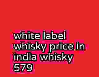 white label whisky price in india whisky 579