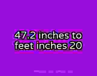 47.2 inches to feet inches 20