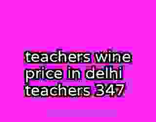 teachers wine price in delhi teachers 347
