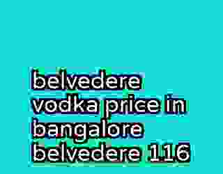 belvedere vodka price in bangalore belvedere 116