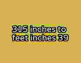 315 inches to feet inches 39