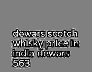 dewars scotch whisky price in india dewars 563