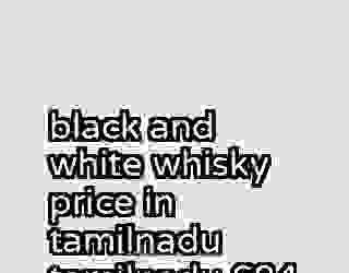 black and white whisky price in tamilnadu tamilnadu 684