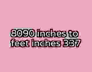 8090 inches to feet inches 337