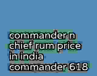 commander n chief rum price in india commander 618