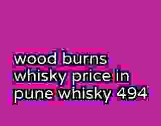 wood burns whisky price in pune whisky 494