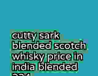 cutty sark blended scotch whisky price in india blended 224