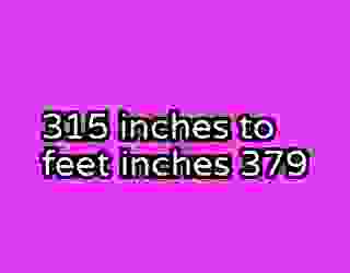 315 inches to feet inches 379
