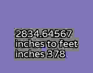 2834.64567 inches to feet inches 378