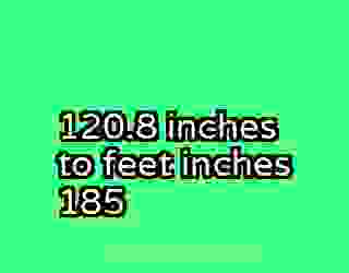 120.8 inches to feet inches 185