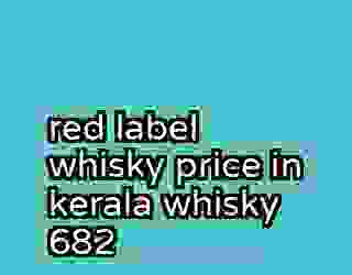 red label whisky price in kerala whisky 682