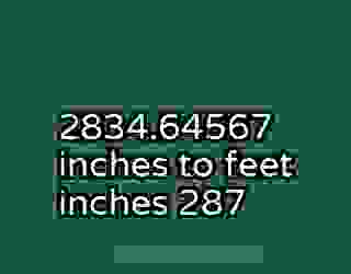 2834.64567 inches to feet inches 287