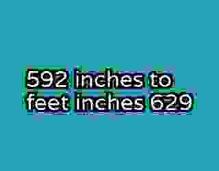 592 inches to feet inches 629