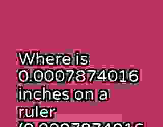 Where is 0.0007874016 inches on a ruler (0.0007874016 on a ruler) inches 691