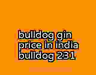 bulldog gin price in india bulldog 231