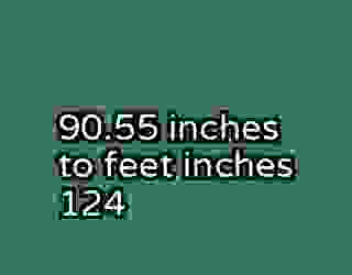 90.55 inches to feet inches 124