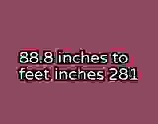 88.8 inches to feet inches 281