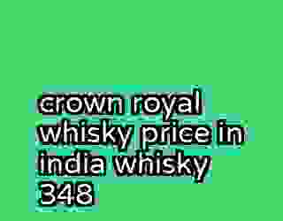 crown royal whisky price in india whisky 348