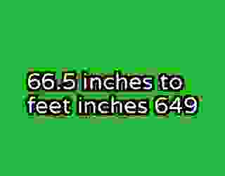 66.5 inches to feet inches 649